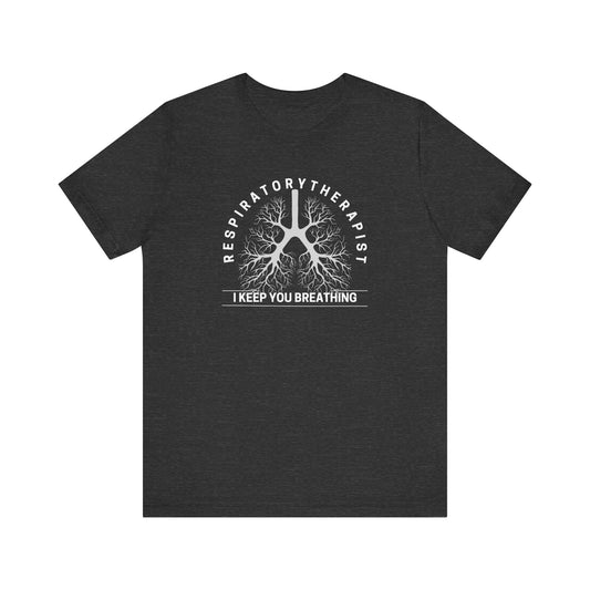 I Keep You Breathing Respiratory T-shirts